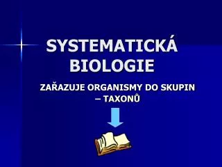 SYSTEMATICKÁ BIOLOGIE