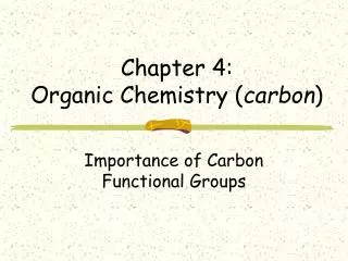 Chapter 4: Organic Chemistry ( carbon )