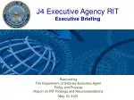 J4 Executive Agency RIT Executive Briefing - slide 1