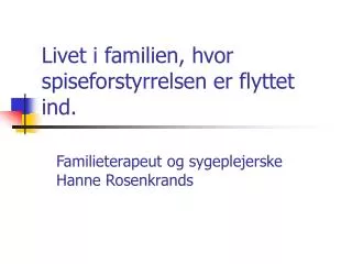 Livet i familien, hvor spiseforstyrrelsen er flyttet ind.