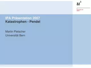 IPA Präsentation 2007 Katastrophen - Pendel