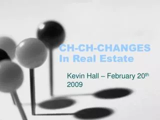 CH-CH-CHANGES In Real Estate