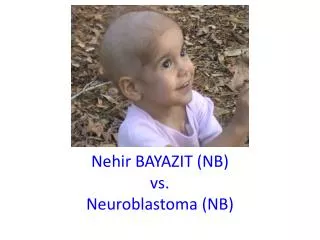 Nehir BAYAZIT (NB) vs . Neuroblastoma (NB)