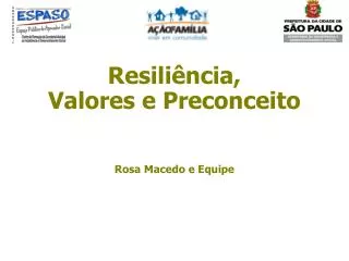 Resiliência, Valores e Preconceito Rosa Macedo e Equipe