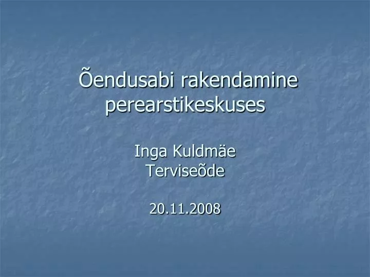 endusabi rakendamine perearstikeskuses inga kuldm e tervise de 20 11 2008