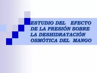 estudio del efecto de la presi n sobre la deshidrataci n osm tica del mango