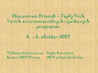 Ekocentrum Drienok – Teplý Vrch Veľtrh environmentálnych výučbových programov 4. – 6. október 2007
