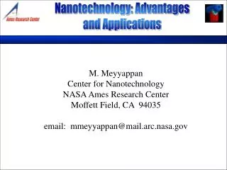 M. Meyyappan Center for Nanotechnology NASA Ames Research Center Moffett Field, CA 94035 email: mmeyyappan@mail.arc.na