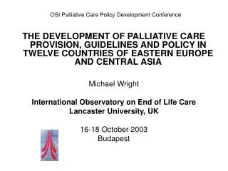 THE DEVELOPMENT OF PALLIATIVE CARE PROVISION, GUIDELINES AND POLICY IN TWELVE COUNTRIES OF EASTERN EUROPE AND CENTRAL AS