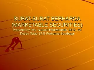 SURAT-SURAT BERHARGA (MARKETABLE SECURITIES) Prepared by Dra. Gunasti Hudiwinarsih, M.Si., Ak Dosen Tetap STIE Perbanas