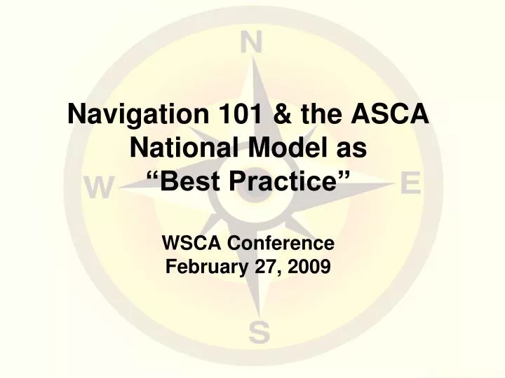navigation 101 the asca national model as best practice wsca conference february 27 2009