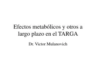efectos metab licos y otros a largo plazo en el targa