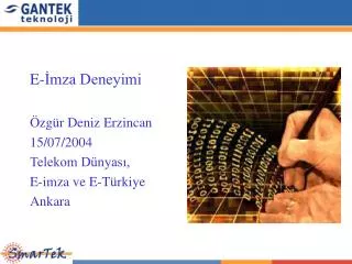 E-İmza Deneyimi Özgür Deniz Erzincan 15 /0 7 / 20 0 4 Telekom Dünyası, E-imza ve E-Türkiye Ankara