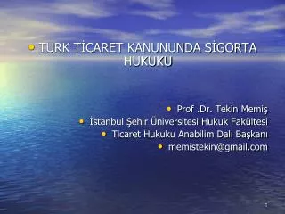 TÜRK TİCARET KANUNUNDA SİGORTA HUKUKU Prof .Dr. Tekin Memiş İstanbul Şehir Üniversitesi Hukuk Fakültesi Ticaret Hukuku A
