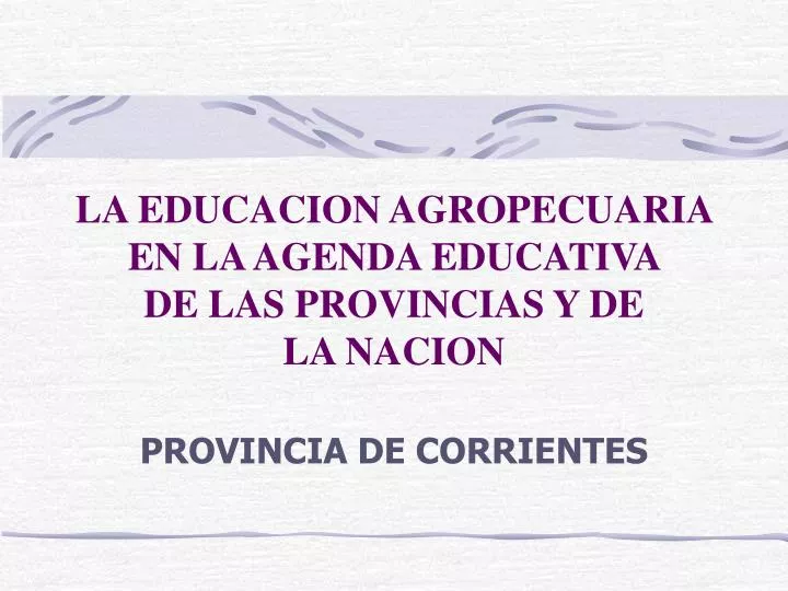 la educacion agropecuaria en la agenda educativa de las provincias y de la nacion