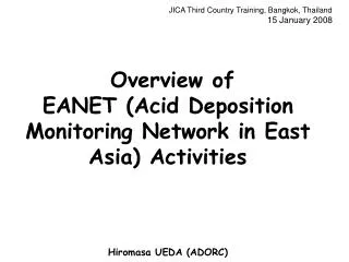 JICA Third Country Training, Bangkok, Thailand 15 January 2008 Overview of EANET (Acid Deposition Monitoring Network i