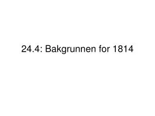 24.4: Bakgrunnen for 1814