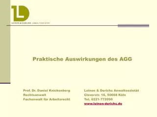 Praktische Auswirkungen des AGG 	Prof. Dr. Daniel Knickenberg 	 Leinen &amp; Derichs Anwaltsozietät 	Rechtsanwalt