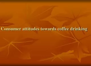 Consumer attitudes towards coffee drinking
