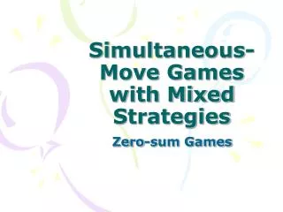 Simultaneous-Move Games with Mixed Strategies
