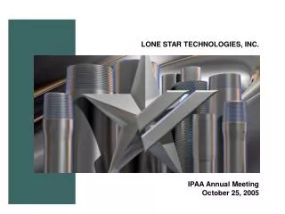 LONE STAR TECHNOLOGIES, INC. IPAA Annual Meeting October 25, 2005
