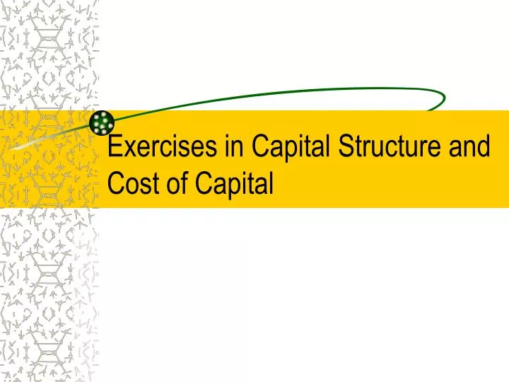 exercises in capital structure and cost of capital