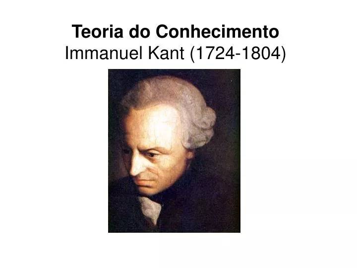 teoria do conhecimento immanuel kant 1724 1804