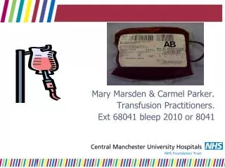 Mary Marsden &amp; Carmel Parker. Transfusion Practitioners. Ext 68041 bleep 2010 or 8041