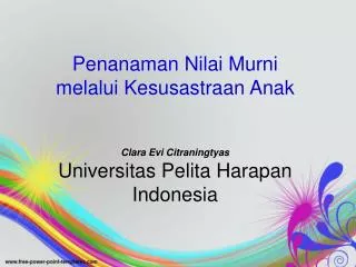 Penanaman Nilai Murni melalui Kesusastraan Anak Clara Evi Citraningtyas Universitas Pelita Harapan Indonesia