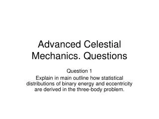 Advanced Celestial Mechanics. Questions
