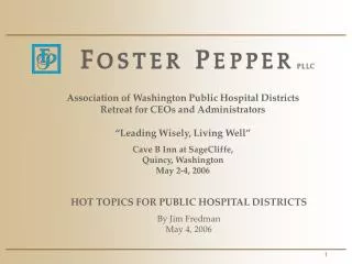 HOT TOPICS FOR PUBLIC HOSPITAL DISTRICTS By Jim Fredman May 4, 2006