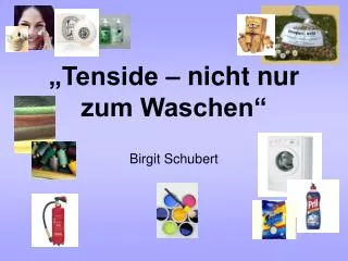 „Tenside – nicht nur zum Waschen“ Birgit Schubert