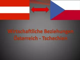 Wirtschaftliche Beziehungen Österreich - Tschechien