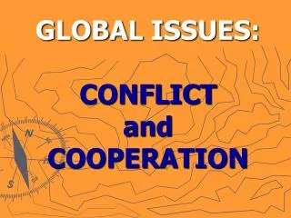 GLOBAL ISSUES: CONFLICT and COOPERATION