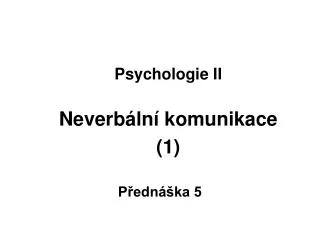 Psychologie II Neverbální komunikace (1)