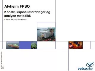 Alvheim FPSO Konstruksjons utfordringer og analyse metodikk v/ Agnar Bergo og Jan Wigaard