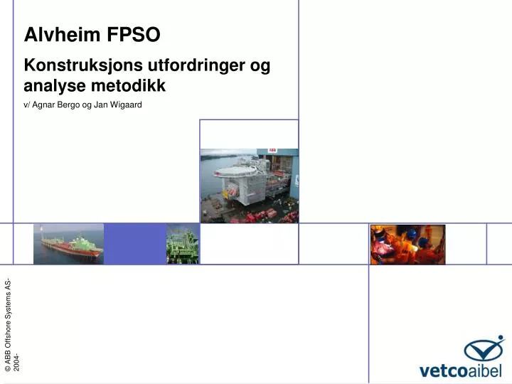 alvheim fpso konstruksjons utfordringer og analyse metodikk v agnar bergo og jan wigaard