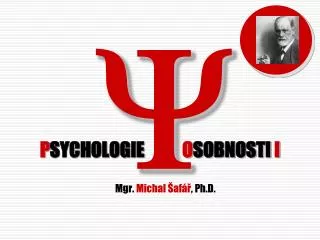 P SYCHOLOGIE O SOBNOSTI I Mgr. Michal Šafář , Ph.D.