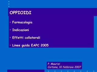 OPPIOIDI Farmacologia Indicazioni Effetti collaterali Linee guida EAPC 2005