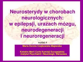 Neurosterydy w chorobach neurologicznych: w epilepsji, urazach mózgu, neurodegeneracji i neuroregeneracji wykład 4