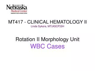 MT417 - CLINICAL HEMATOLOGY II Linda Sykora, MT(ASCP)SH
