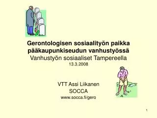 Gerontologisen sosiaalityön paikka pääkaupunkiseudun vanhustyössä Vanhustyön sosiaaliset Tampereella 13.3.2008