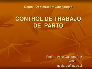 Depto Obstetricia y Ginecología CONTROL DE TRABAJO DE PARTO