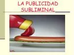 LA PUBLICIDAD SUBLIMINAL - slide 1