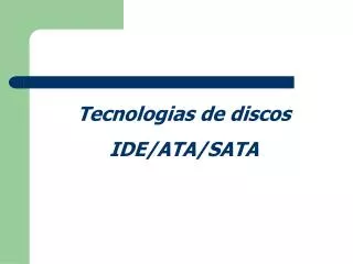 Tecnologias de discos IDE/ATA/SATA