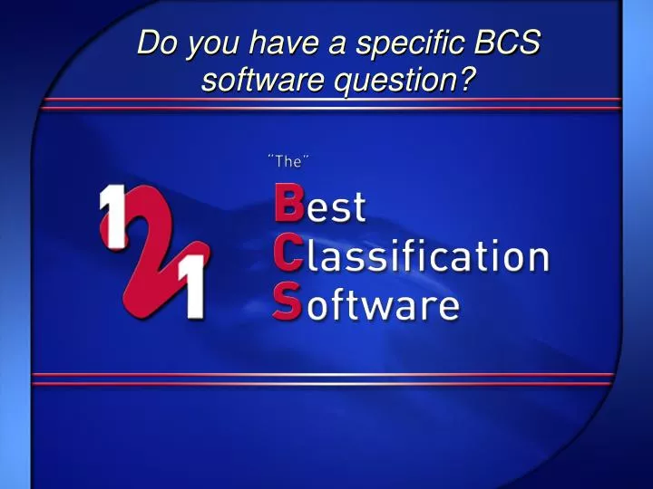 do you have a specific bcs software question
