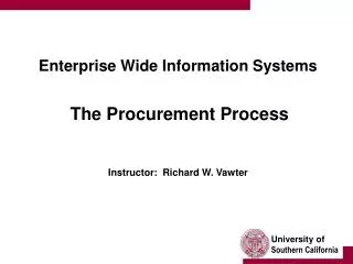 Enterprise Wide Information Systems The Procurement Process Instructor: Richard W. Vawter