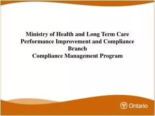 Ministry of Health and Long Term Care Performance Improvement and Compliance Branch Compliance Management Program