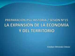 preparaci n psu historia sesi n n 15 la expansi n de la econom a y del territorio