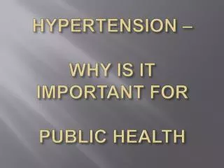 HYPERTENSION – WHY IS IT IMPORTANT FOR PUBLIC HEALTH